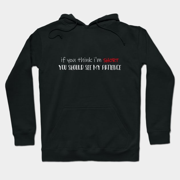 If You Think I'm SHORT You Should See My Patience Simple Funny Quote Hoodie by MerchSpot